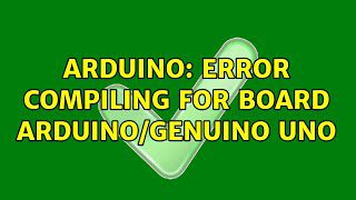 Error compiling for board arduino/genuino uno